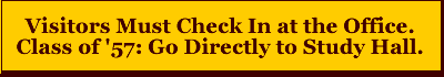 Visitors Must Check In At The Office.  Class of '57: Go To Study Hall